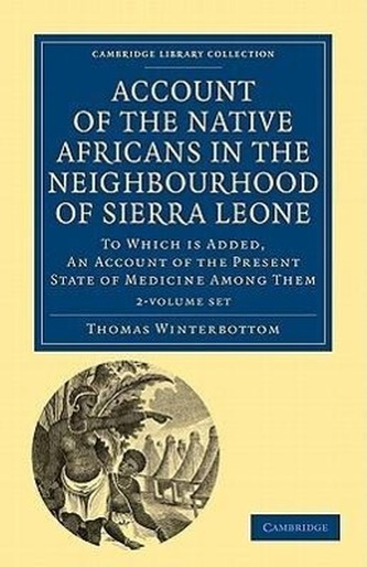 Account of the Native Africans in the Neighbourhood of Sierra Leone 2 Volume Set: To Which Is Added, an Account of the Present S
