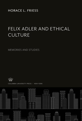 Felix Adler and Ethical Culture