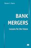 Bank Mergers: Lessons for the Future