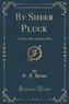 By Sheer Pluck: A Tale of the Ashanti War (Classic Reprint)