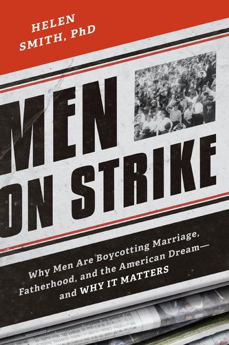 Men on Strike: Why Men Are Boycotting Marriage, Fatherhood, and the American Dream - And Why It Matters