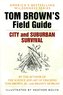 Tom Brown's Field Guide to City and Suburban Survival