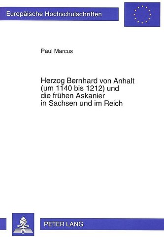 Herzog Bernhard von Anhalt (um 1140 bis 1212) und die frühen Askanier in Sachsen und im Reich