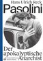 Pasolini - Der apokalyptische Anarchist
