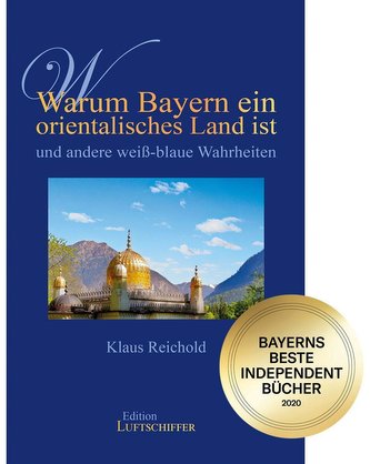 Warum Bayern ein orientalisches Land ist und andere weiß-blaue Wahrheiten