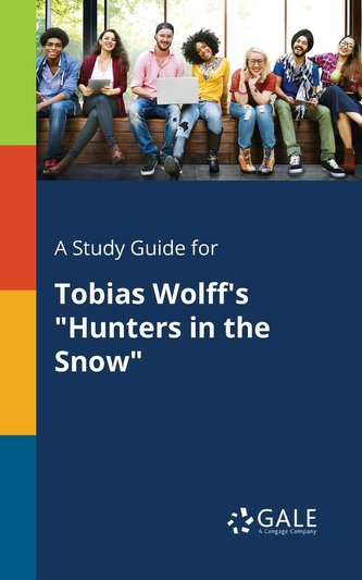 A Study Guide for Tobias Wolff's \"Hunters in the Snow\"