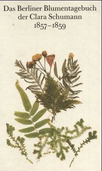 Das Berliner Blumentagebuch der Clara Schumann 1857-1859