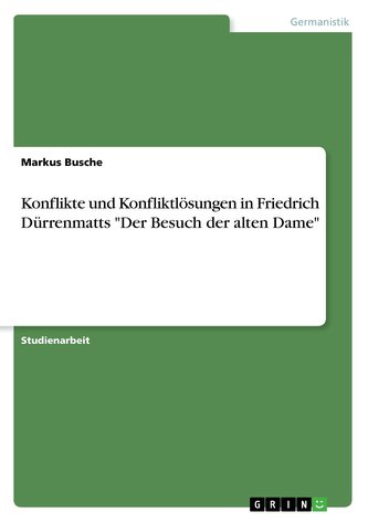 Konflikte und Konfliktlösungen in Friedrich Dürrenmatts \"Der Besuch der alten Dame\"