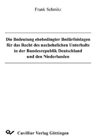 Die Bedeutung ehebedingter Bedürfnislagen für das Recht des nachehelichen Unterhalts in der Bundesrepublik Deutschland und den N