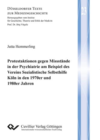 Protestaktionen gegen Missstände in der Psychiatrie am Beispiel des Vereins Sozialistische Selbsthilfe Köln in den 1970er und 19