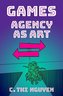 Games: Agency as Art
