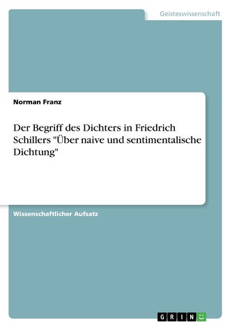 Der Begriff des Dichters in Friedrich Schillers \"Über naive und sentimentalische Dichtung\"
