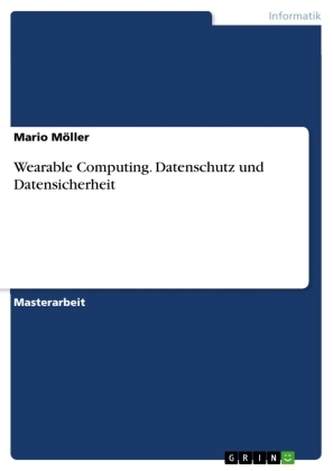 Wearable Computing. Datenschutz und Datensicherheit Wearable Computing. Datenschutz und Datensicherheit