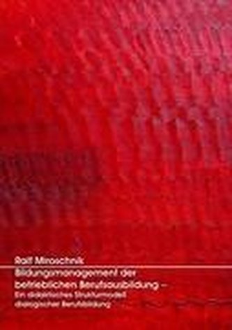 Bildungsmanagement der betrieblichen Berufsausbildung - Ein didaktisches Strukturmodell dialogischer Berufsbildung