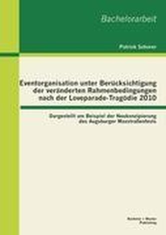 Eventorganisation unter Berücksichtigung der veränderten Rahmenbedingungen nach der Loveparade-Tragödie 2010: Dargestellt am Bei