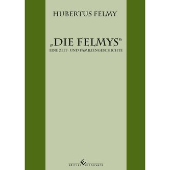 Die Felmys - Eine Zeit- und Familiengeschichte