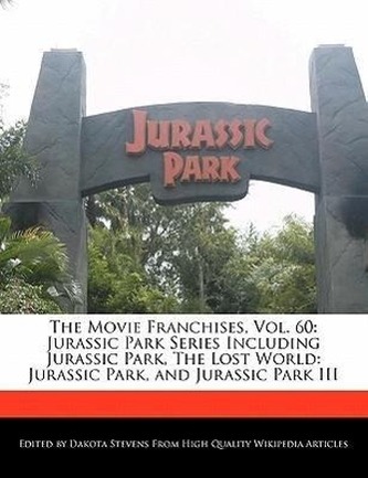 The Movie Franchises, Vol. 60: Jurassic Park Series Including Jurassic Park, the Lost World: Jurassic Park, and Jurassic Park II