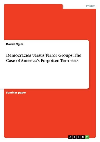Democracies versus Terror Groups. The Case of America's Forgotten Terrorists