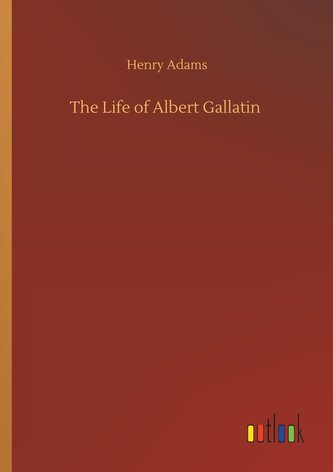 The Life of Albert Gallatin