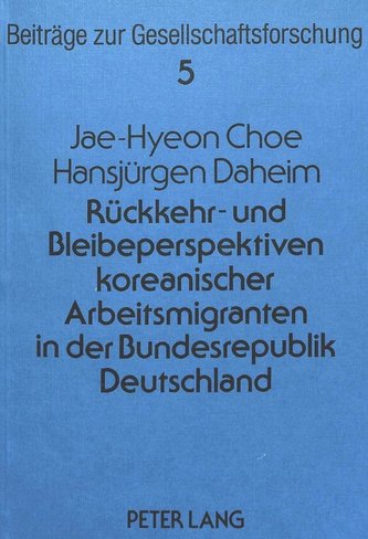 Rückkehr- und Bleibeperspektiven koreanischer Arbeitsmigranten in der Bundesrepublik Deutschland