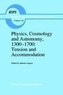 Physics, Cosmology and Astronomy, 1300-1700: Tension and Accommodation