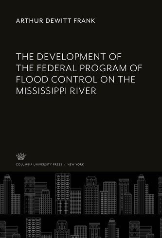 The Development of the Federal Program of Flood Control on the Mississippi River