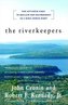 The Riverkeepers: Two Activists Fight to Reclaim Our Environment as a Basic Human Right