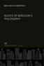 Roots of Bergson'S Philosophy