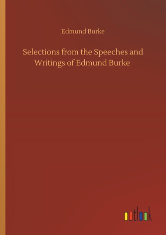 Selections from the Speeches and Writings of Edmund Burke