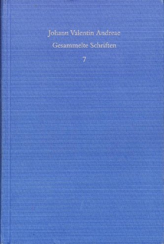 Johann Valentin Andreae: Gesammelte Schriften / Band 7: Veri Christianismi solidaeque philosophiae libertas (1618)