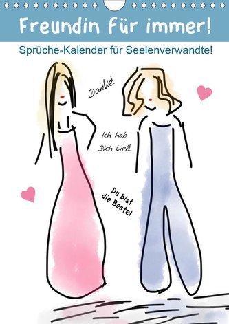 Freundin für immer! Sprüche-Kalender für Seelenverwandte! (Wandkalender 2021 DIN A4 hoch)