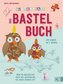 Bunt & kreativ - Das Bastelbuch für Kinder