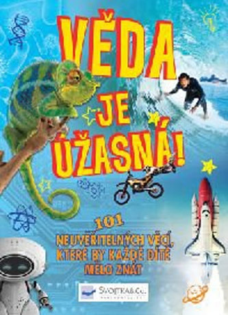 Věda je úžasná! - 101 neuvěřitelných věcí, které by každé dítě mělo znát