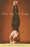The Joy of Yoga: The Power of Practice to Release the Wisdom of the Body