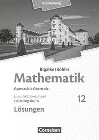 Bigalke/Köhler: Mathematik 12. Schuljahr - Brandenburg - Leistungskurs. Lösungen zum Schülerbuch