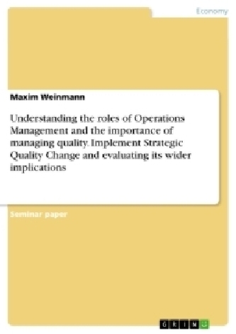 Understanding the roles of Operations Management and the importance of managing quality. Implement Strategic Quality Change and