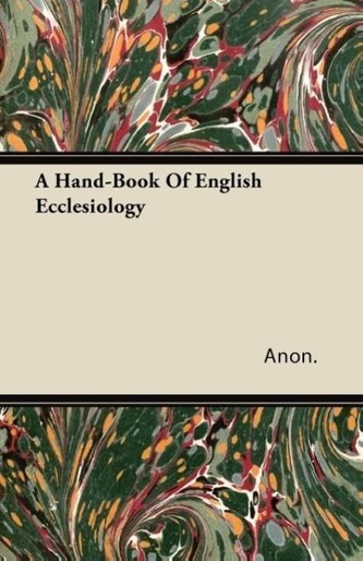 A Hand-Book Of English Ecclesiology