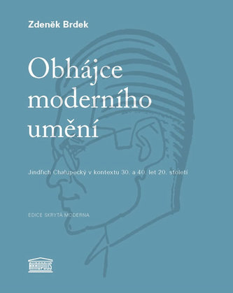 Obhájce moderního umění - Jindřich Chalupecký v kontextu 30. a 40. let 20. století