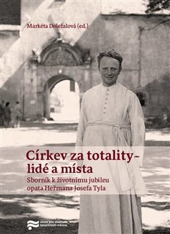 Církev za totality - lidé a místa Církev za totality - lidé a místa