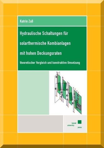 Hydraulische Schaltungen für solarthermische Kombianlagen mit hohen Deckungsraten - theoretischer Vergleich und konstruktive Ums