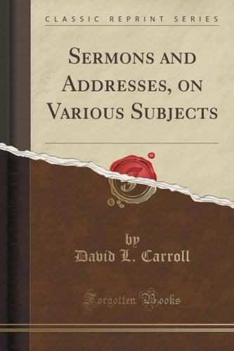 Sermons and Addresses, on Various Subjects (Classic Reprint)