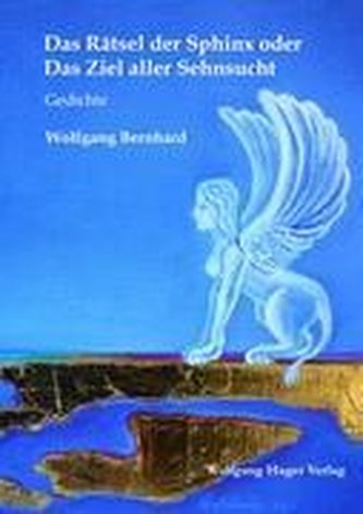 Das Rätsel der Sphinx oder Das Ziel aller Sehnsucht