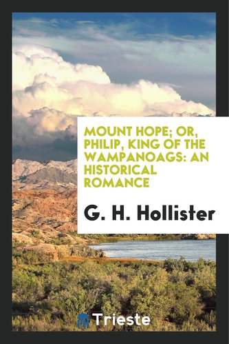 Mount Hope; Or, Philip, King of the Wampanoags: An Historical Romance