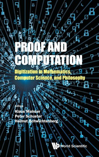 Proof and Computation: Digitization in Mathematics, Computer Science, and Philosophy