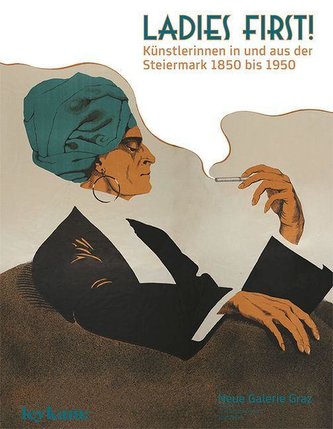 Ladies First! Künstlerinnen in und aus der Steiermark 1850-1950