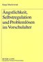 Ängstlichkeit, Selbstregulation und Problemlösen im Vorschulalter