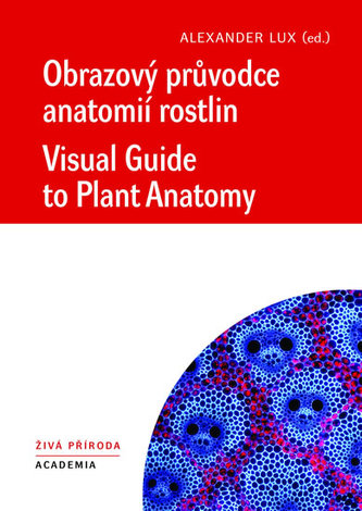 Obrazový průvodce anatomíí rostlin / Visual Guide to Plant Anatomy Obrazový průvodce anatomíí rostlin / Visual Guide to Plant Anatomy