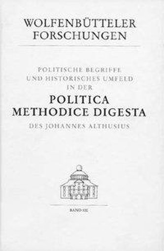 Politische Begriffe und historisches Umfeld in der Politica methodice digesta des Johannes Althusius
