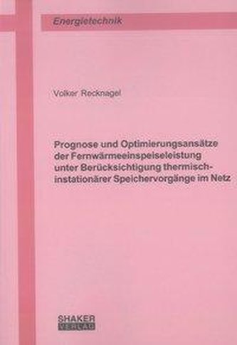 Prognose und Optimierungsansätze der Fernwärmeeinspeiseleistung unter Berücksichtigung thermisch-instationärer Speichervorgänge