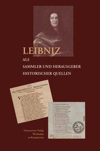 Leibniz als Sammler und Herausgeber historischer Quellen